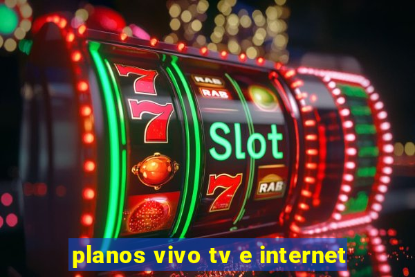 planos vivo tv e internet